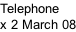 Telephone x 2 March 08