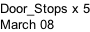 Door_Stops x 5 March 08